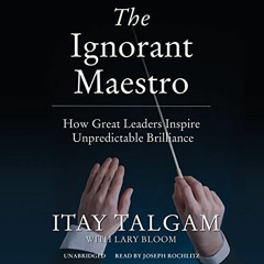 GET PDF 📍 The Ignorant Maestro: How Great Leaders Inspire Unpredictable Brilliance b