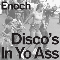 Disco's In Yo Ass . DJ Enoch (Eli Morgan Gesner)