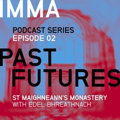 IMMA PAST FUTURES - #2 St. Maighneann with Dr. Edel Bhreatnach