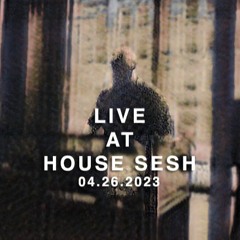 Live At House Sesh 04.26.2023