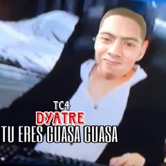 Dyatre Tu eres Guasa Guasa - TC4