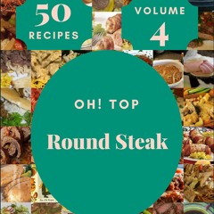 ⚡Read✔[PDF] Oh! Top 50 Round Steak Recipes Volume 4: A Round Steak Cookbook for