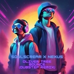 Oliver Tree - Bonce (Soulscream X Nexus Dubstep Remix)