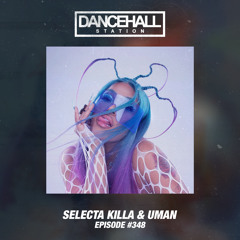 SELECTA KILLA & UMAN - DANCEHALL STATION SHOW #348