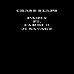 Chase Slaps - Party With Cardi ft Cardi B, 21 Savage
