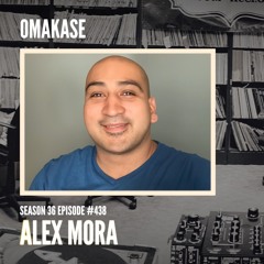 OMAKASE 438, ALEX MORA