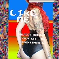 Blackwater Skii X Countess Trill - Like Me(prod. Ethereal)