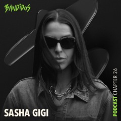BANDIDOS PODCAST026 - SASHA GIGI