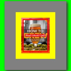 Read [ebook] [pdf] How To Brew Everything You Need to Know to Brew Great Beer Every Time  by John J.