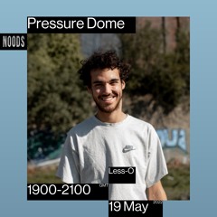 Noods | Pressure Dome w/Less-O | 19.05.2022
