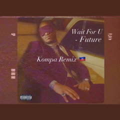 Wait For U (Kompa Remix) Prod. Ti Lex (No Mix-No Master)