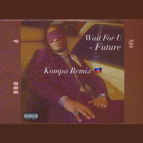 Wait For U (Kompa Remix) Prod. Ti Lex (No Mix-No Master)