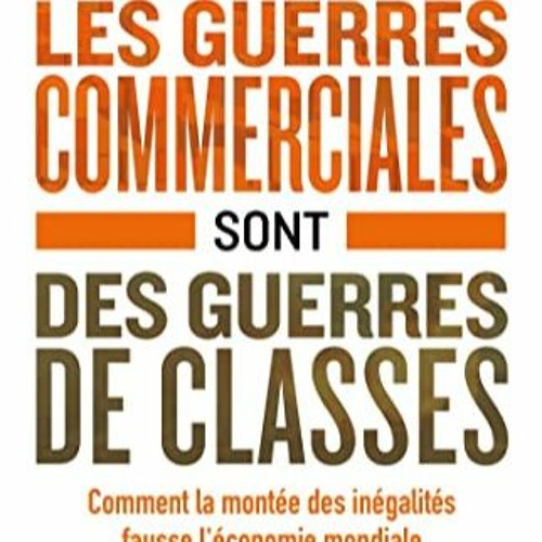 TÉLÉCHARGER Les guerres commerciales sont des guerres de classes: Comment la montée des inégalit