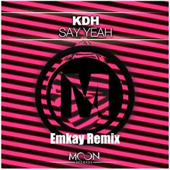KDH - Say Yeah (Emkay Remix)