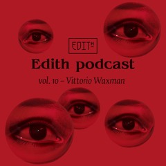 Edith podcast vol. 10 - Vittorio Waxman
