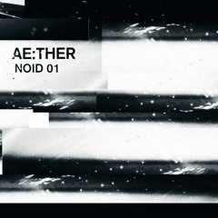 Ae:ther - NOID 01