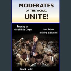 [ebook] read pdf 📖 Moderates of the World, Unite!: Reworking the Political Media Complex     Paper