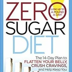 📥 Access Read PDF Book Kindle Online Zero Sugar Diet: The 14-Day Plan to Flatten Your Belly, Crus