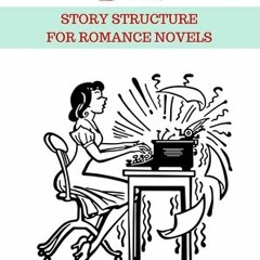 Romancing the Beat: Story Structure for Romance Novels (How to Write Kissing Books, #1) by Gwen