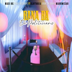 Masi BK - Bana Badi Politicians (feat. Alutoria, Dokta Zorg & MadumiZar).mp3
