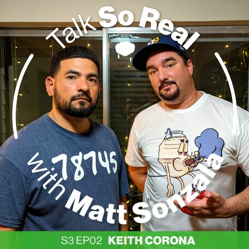 Talk So Real with Matt Sonzala: Keith Corona - Season 3 Episode 02
