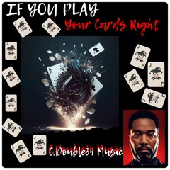 If You Play Your Cards Right, Remixed (C. Double34 Music, Vocals)