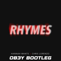 RHYMES - HANNAH WANTS & CHRIS LORENZO (OB3Y BOOTLEG) [FREE DL]