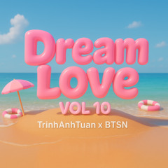 Dream Love Vol.10 - TrinhAnhTuan x BTSN