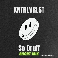KNTRLVRLST - So Druff (Short Mix)
