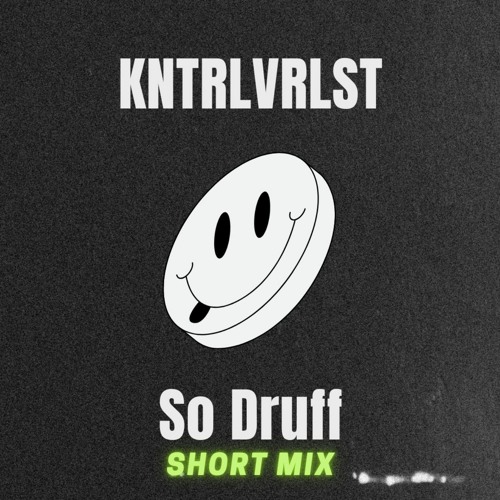 KNTRLVRLST - So Druff (Short Mix)