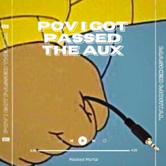 POV I Got Passed The Aux