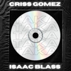 TAKA - CRISS GOMEZ & ISAAC BLASS (TECH HOUSE 2021)