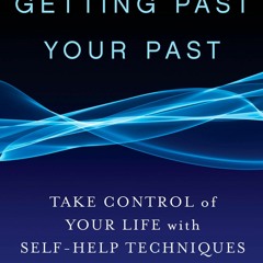 READ [PDF] Getting Past Your Past: Take Control of Your Life with Self-Help Tech