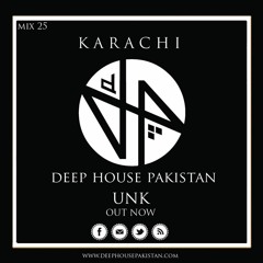Deep House Pakistan Podcast 25 Guest Mix By UNK