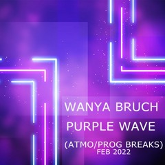 Wanya Bruch - Purple Wave [Feb 2022] (Atmospheric And Progressive Breaks)