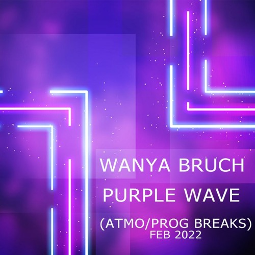 Wanya Bruch - Purple Wave [Feb 2022] (Atmospheric And Progressive Breaks)