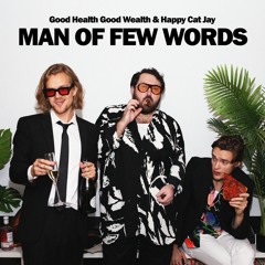 Good Health Good Wealth & Happy Cat Jay - Man Of Few Words [SCC002]
