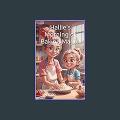 PDF ✨ Hallie's Morning of Baking Magic! Read Book