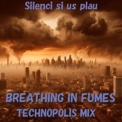 Breathing in Fumes (Technopolis Mix)