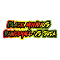 BLACK MONDAYS DANCEHALL VS SOCA 4/10/2023