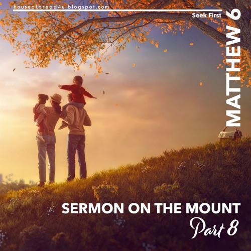 Voice Note For 20240928 - Matthew 6 KJV - Sermon On The Mount - Part 8