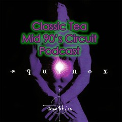 Retro Series #1 - Equinox CD ReMastered & Extended - Classic Tea Mid 90's Circuit Podcast