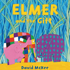 [Read] KINDLE 📙 Elmer and the Gift by  David McKee &  David McKee EPUB KINDLE PDF EB