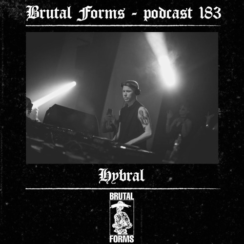 Podcast 183 - Hybral x Brutal Forms