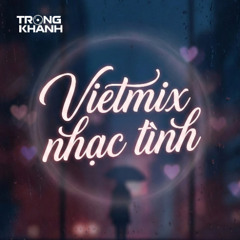 Vietmix Nhạc Tình #1 by T.Khanh | HouseLak & Deep House