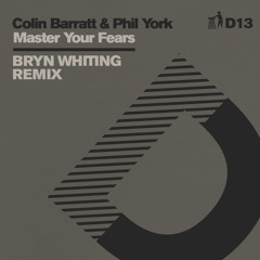 Colin Barratt, Phil York, Bryn Whiting - Master Your Fears (Bryn Whiting Remix - D13)