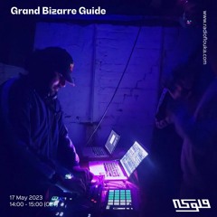 Grand Bizarre Guide-  17/05/2023