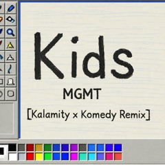 Kids by MGMT [Kalamity x Komedy][REMASTERED]