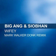 Big Ang & Siobhan - Wifey [Mark Walker Donk Remix]