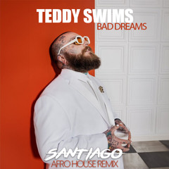 TEDDY SWIMS - BAD DREAMS (SANTIAGO AFRO HOUSE REMIX)